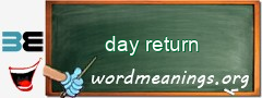 WordMeaning blackboard for day return